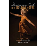Dancing on a Crack in a Hollow House: My Broken Story - through Harm to Hope - Hardcover