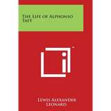 The Life of Alphonso Taft