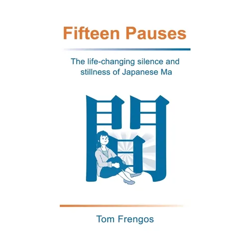 Fifteen Pauses: The life-changing silence and stillness of Japanese Ma