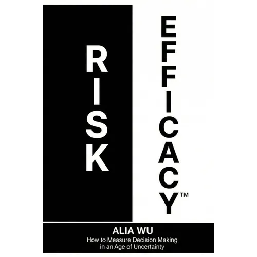 Risk Efficacy: How to Measure Decision Making in an Age of Uncertainty