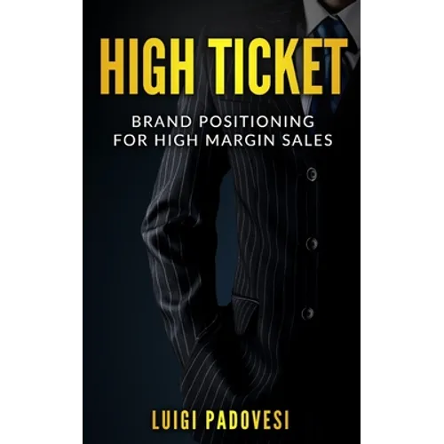 High Ticket: Brand Positioning for High Margin Sales