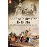 Lake's Campaigns in India: The Second Anglo Maratha War, 1803-1807 - Hardcover