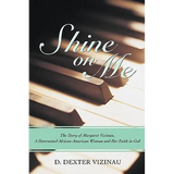 Shine on Me: The Story of Margaret Vizinau, a Determined African-American Woman and Her Faith in God - Hardcover