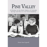 Pine Valley: A Window to the Early History of Colorado Springs and the U.S. Air Force Academy - Paperback