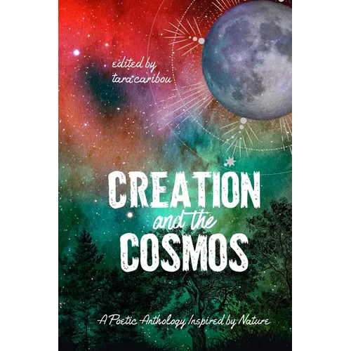 Creation and the Cosmos: A Poetic Anthology Inspired by Nature