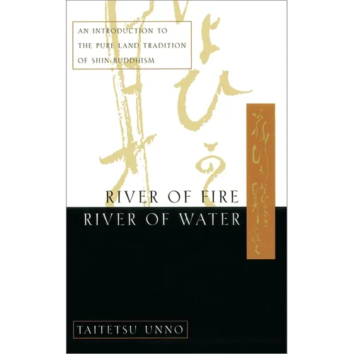 River of Fire, River of Water: An Introduction to the Pure Land Tradition of Shin Buddhism