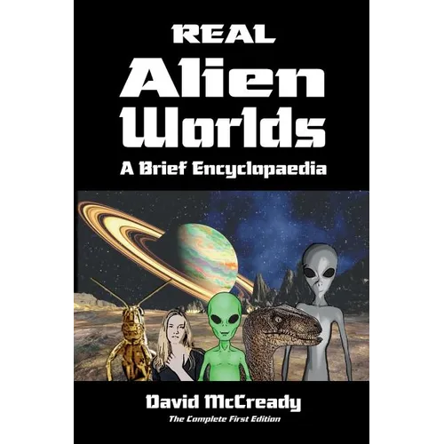 Real Alien Worlds: A Brief Encyclopaedia: Complete First Edition: Breakthrough research into life on alien worlds using advanced out of body explorati