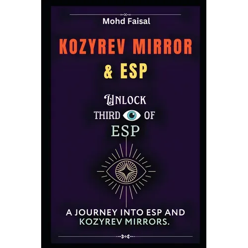 Kozyrev Mirror and ESP: Unlock Third Eye of ESP- A Journey into ESP and Kozyrev Mirrors (Revised)
