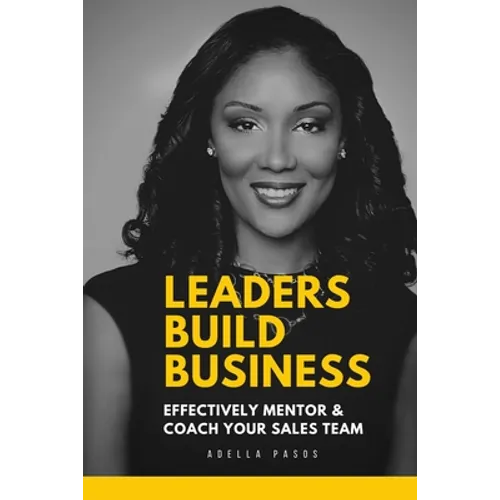 Leaders Build Business: Effectively Mentor and Coach Your Sales Team
