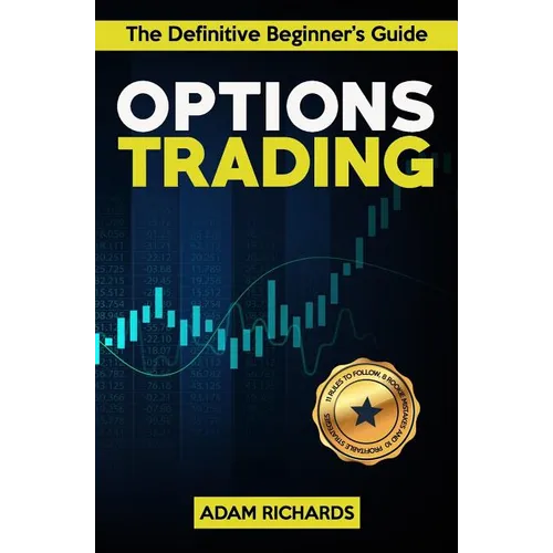 Options Trading: The Definitive Beginner's Guide: 11 Rules to Follow, 8 Rookie Mistakes to Avoid, 10 Simple But Profitable Strategies t