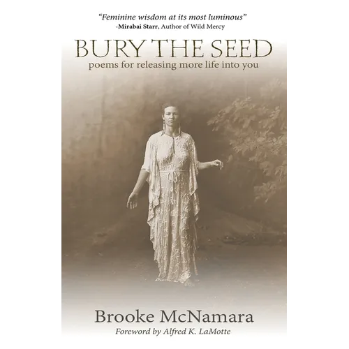 Bury The Seed: Poems for Releasing More Life into You