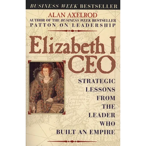 Elizabeth I CEO: Strategic Lessons from the Leader Who Built an Empire