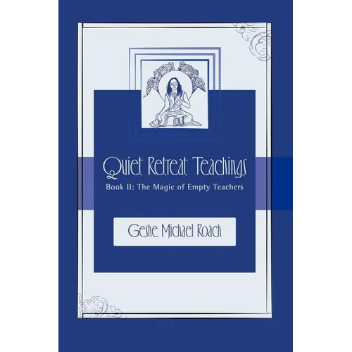 The Magic of Empty Teachers: Quiet Retreat Teachings Book 2