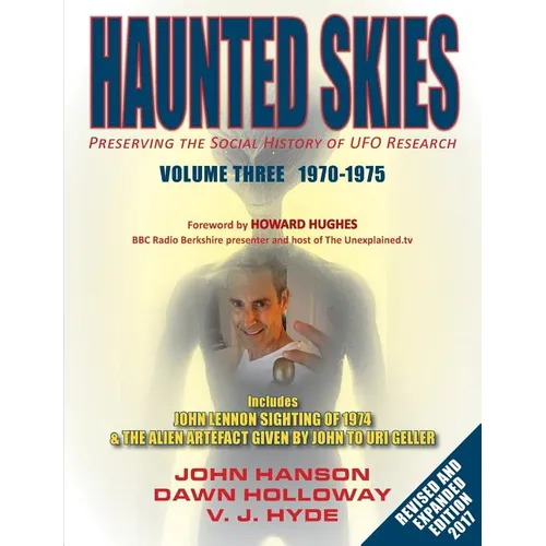 Haunted Skies Volume 3 1970-1975: Preserving the Social History of UFO Research