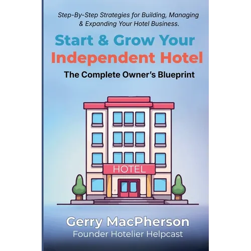 Start & Grow Your Independent Hotel: The Complete Owner's Blueprint