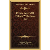 Private Papers Of William Wilberforce (1897) - Hardcover