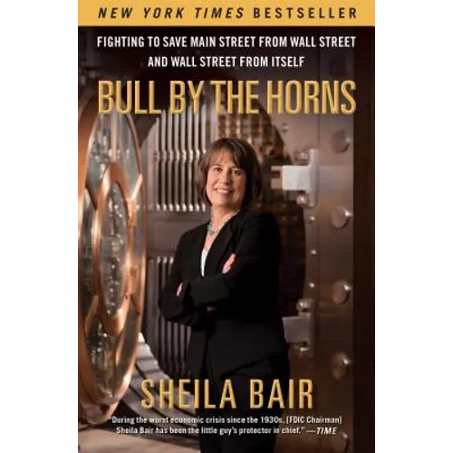 Bull by the Horns: Fighting to Save Main Street from Wall Street and Wall Street from Itself