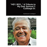 "HEY, BOY..." A Tribute to My Dad, Samuel J. Cubbage Sr. - Hardcover
