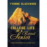 College Life of a Retired Senior: A Memoir of Perseverance, Faith, and Finding the Way - Hardcover