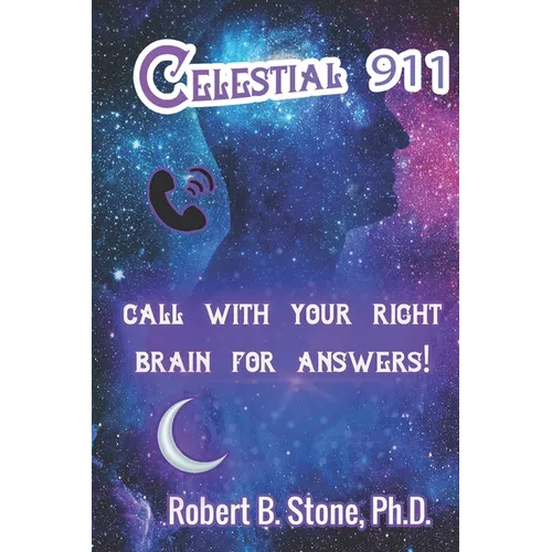 Celestial 911: Call with Your Right Brain for Answers!