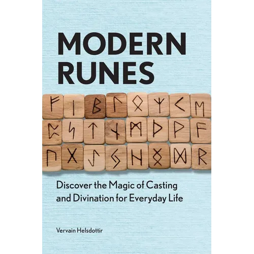 Modern Runes: Discover the Magic of Casting and Divination for Everyday Life