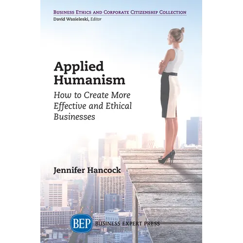 Applied Humanism: How to Create More Effective and Ethical Businesses