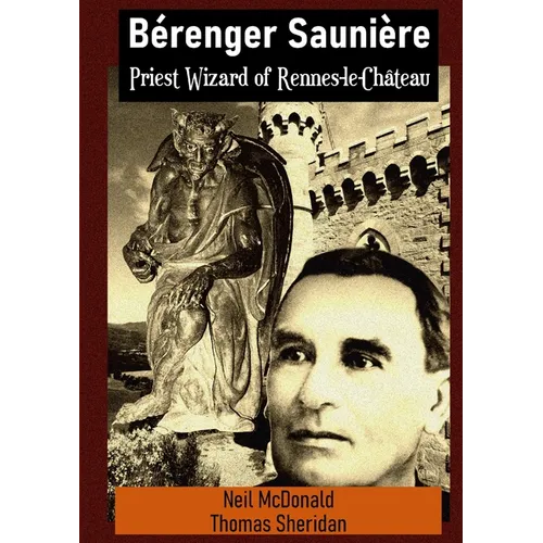 Bérenger Saunière Priest Wizard of Rennes-le-Château