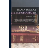 Hand-Book of Bible Geography: Containing the Name, Pronunciation, and Meaning of Every Place, Nation, and Tribe Mentioned in Both the Canonical and