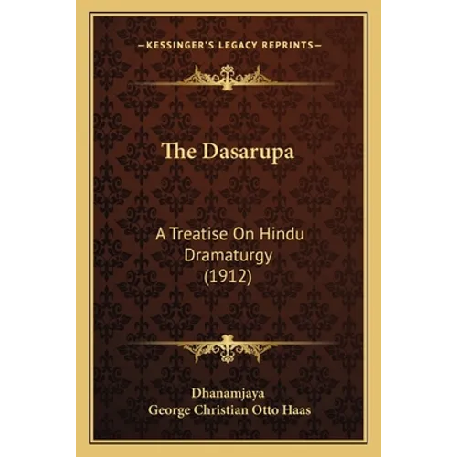 The Dasarupa: A Treatise On Hindu Dramaturgy (1912)