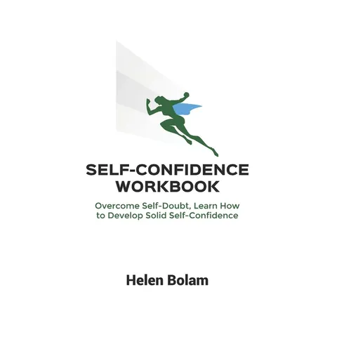 Self-Confidence Workbook: Overcome Self-Doubt, Learn How to Develop Solid Self-Confidence