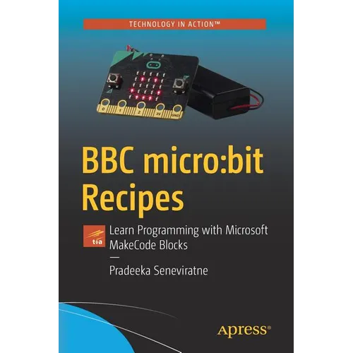 BBC Micro: Bit Recipes: Learn Programming with Microsoft Makecode Blocks
