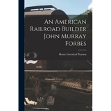 An American Railroad Builder John Murray Forbes