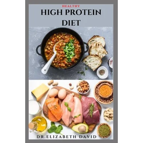 Healthy High Protein Diet: Delicious High Protein Recipes For Weight Loss, Lower Cholesterol, Reverse Heart Problem And Diabetics