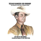Texas Ranger Leo Bishop: His Legendary Life and Times . . . A Personal Glimpse - Hardcover