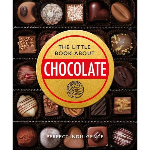The Little Book of Chocolate: Delicious, Decadent, Dark and Delightful...