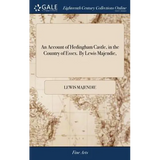 An Account of Hedingham Castle, in the Country of Essex. By Lewis Majendie,
