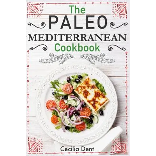 The Paleo Mediterranean Cookbook: Delicious, Healthy and Wholesome Food from The Mediterranean Coast