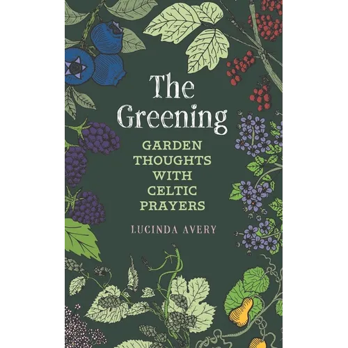 The Greening: Garden Thoughts with Celtic Prayers