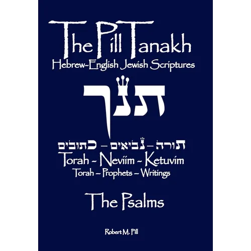 The Pill Tanakh: The Hebrew-English Jewish Scriptures - The Psalms