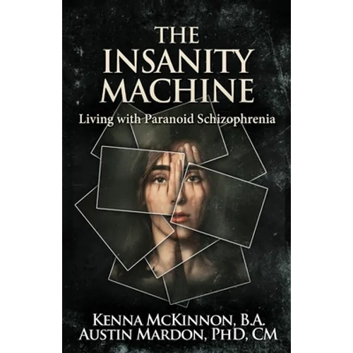 The Insanity Machine - Life with Paranoid Schizophrenia