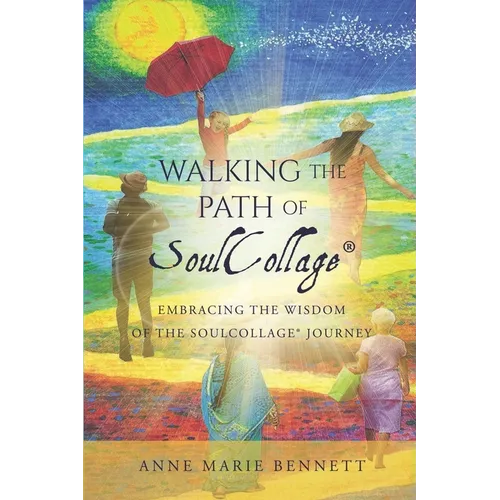 Walking the Path of SoulCollage: 87 Essays Embracing the Wisdom of the SoulCollage Journey