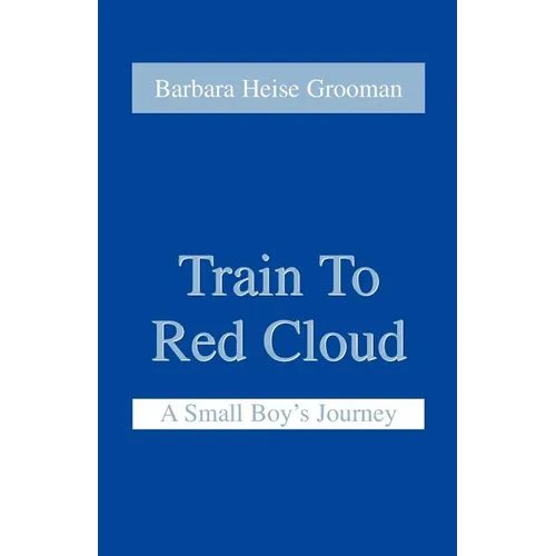 Train to Red Cloud: A Small Boy's Journey