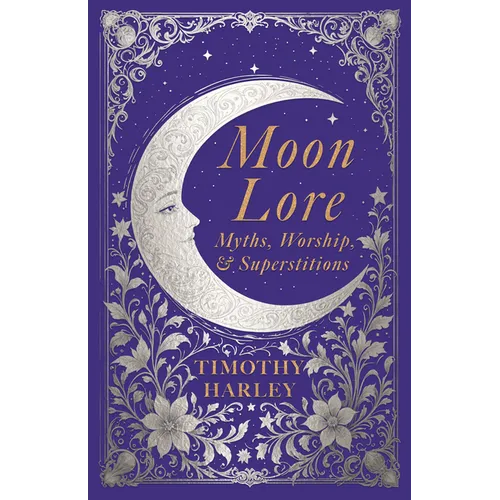 Moon Lore: Myths, Worship, and Superstitions