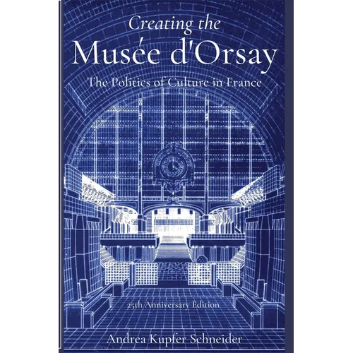 Creating the Mus馥 d'Orsay: The Politics of Culture in France