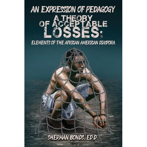 An Expression of Pedagogy: A Theory of Acceptable Losses: Elements of the African American Diaspora