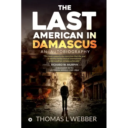 The Last American in Damascus: An Autobiography