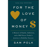 For the Love of Money: A Memoir of Family, Addiction, and a Wall Street Trader's Journey to Redefine Success - Paperback