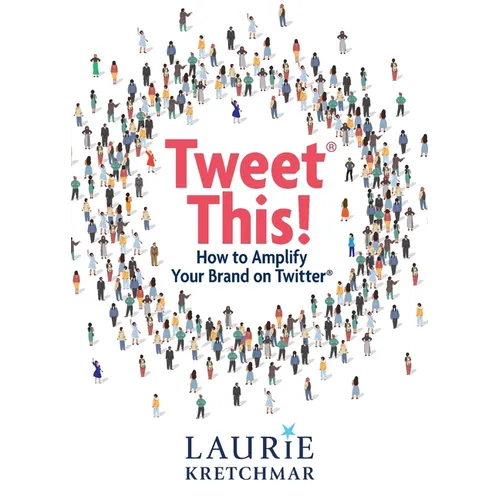 Tweet This!: How to Amplify Your Brand on Twitter