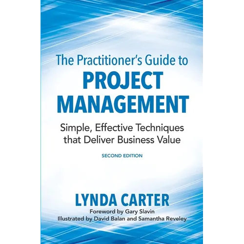 The Practitioner's Guide to Project Management: Simple, Effective Techniques That Deliver Business Value