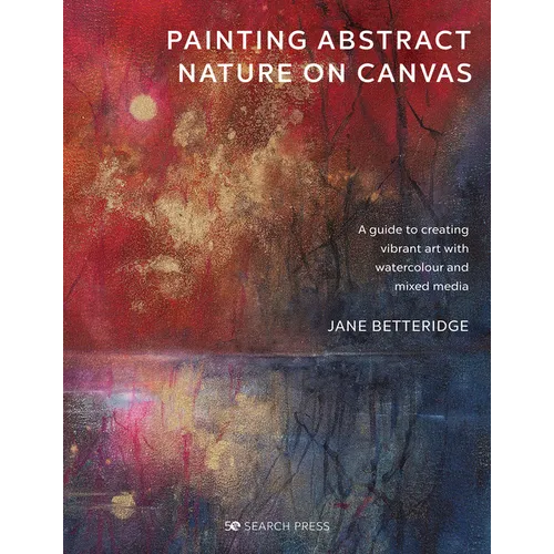 Painting Abstract Nature on Canvas: A Guide to Creating Vibrant Art with Watercolour and Mixed Media